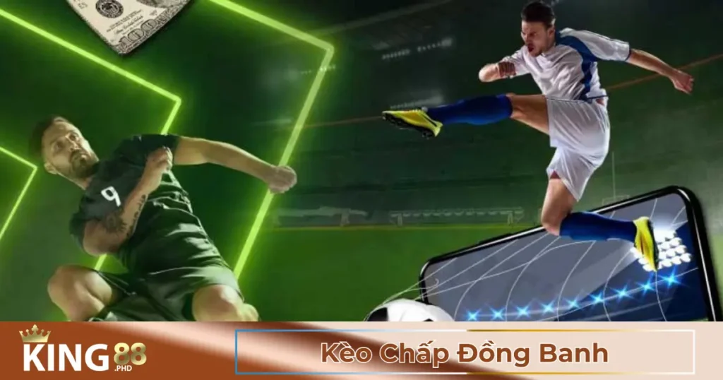 Kèo Chấp Đồng Banh King88: Hướng Dẫn Cá Cược Từ A Đến Z 1 Kèo Chấp Đồng Banh Là Gì? Cách Đọc Kèo Đơn Giản