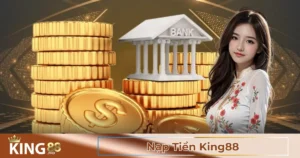 Các Phương Thức Nạp Tiền Được Hỗ Trợ Tại King88